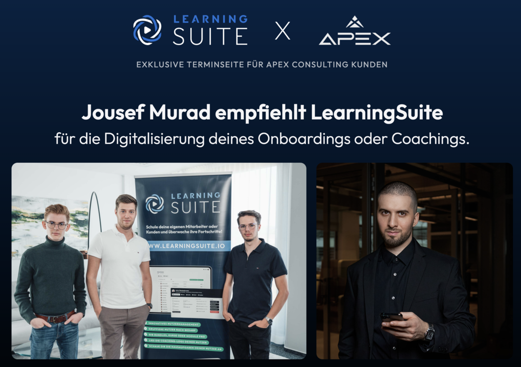 Aufgrund der engen Zusammenarbeit mit Jousef Murad ermöglichen wir es APEX Consulting Kunden einen priorisierten Demo-Call zu buchen - https://learningsuite.io/ls-partner/jousef-murad