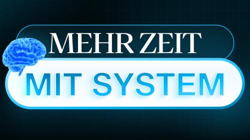 Endlich mehr Zeit. Wie? Systeme!