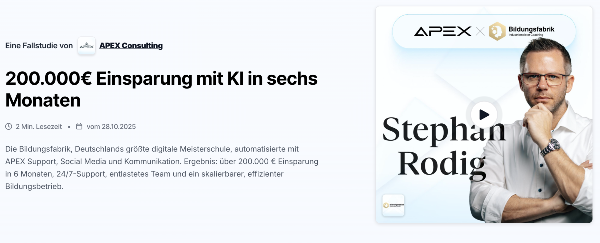 Die Bildungsfabrik, Deutschlands größte digitale Meisterschule, automatisierte mit APEX Support, Social Media und Kommunikation. Ergebnis: über 200.000 € Einsparung in 6 Monaten, 24/7-Support, entlastetes Team und ein skalierbarer, effizienter Bildungsbetrieb.