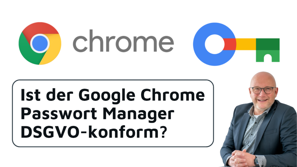 Frage zur DSGVO-Konformität des Google Chrome Passwort Managers
