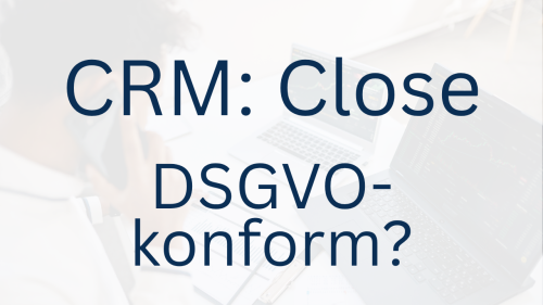 Ist das CRM Close DSGVO-konform? Frank Müns erklärt.
