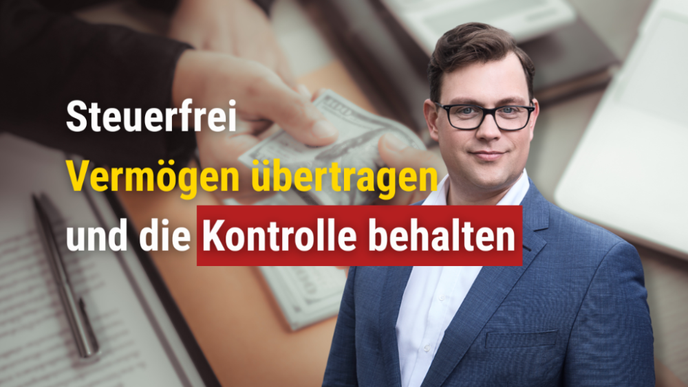 Steuerfrei Vermögen übertragen und die Kontrolle behalten.
