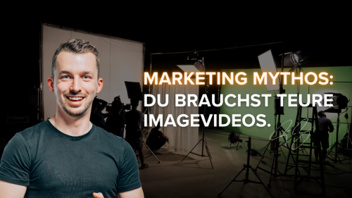 Marketing Mythos: Du brauchst teure Imagevideos.