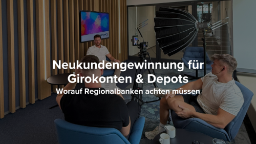 Neukundengewinnung für Girokonten & Depots: Worauf Regionalbanken achten müssen.