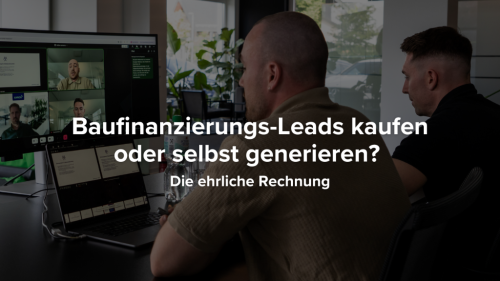 Baufinanzierungs-Leads kaufen oder selbst generieren? Die ehrliche Rechnung