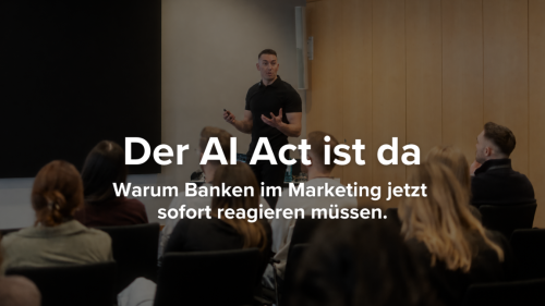 Der AI Act ist da: Warum Banken im Marketing jetzt sofort reagieren müssen
