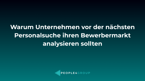 Warum Unternehmen vor der nächsten Personalsuche ihren Bewerbermarkt analysieren sollten