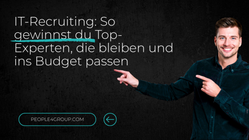 IT-Recruiting: So gewinnst du Top-Experten, die bleiben und ins Budget passen